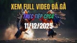 Xem Lai Video Da Ga CPC4 Truc Tiep Ngay 11122025 1